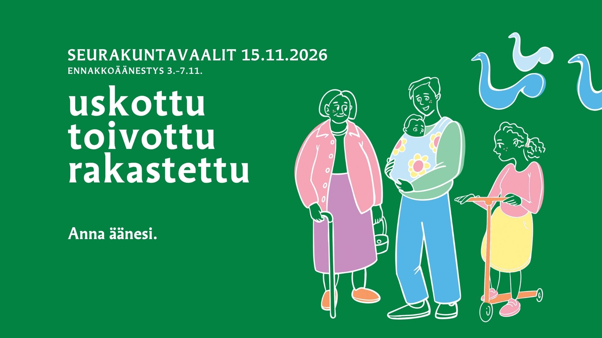 Uskottu toivottu rakastettu -slogan sekä äänestyspäivämäärät. Piirros ihmisistä ja linnuista.
